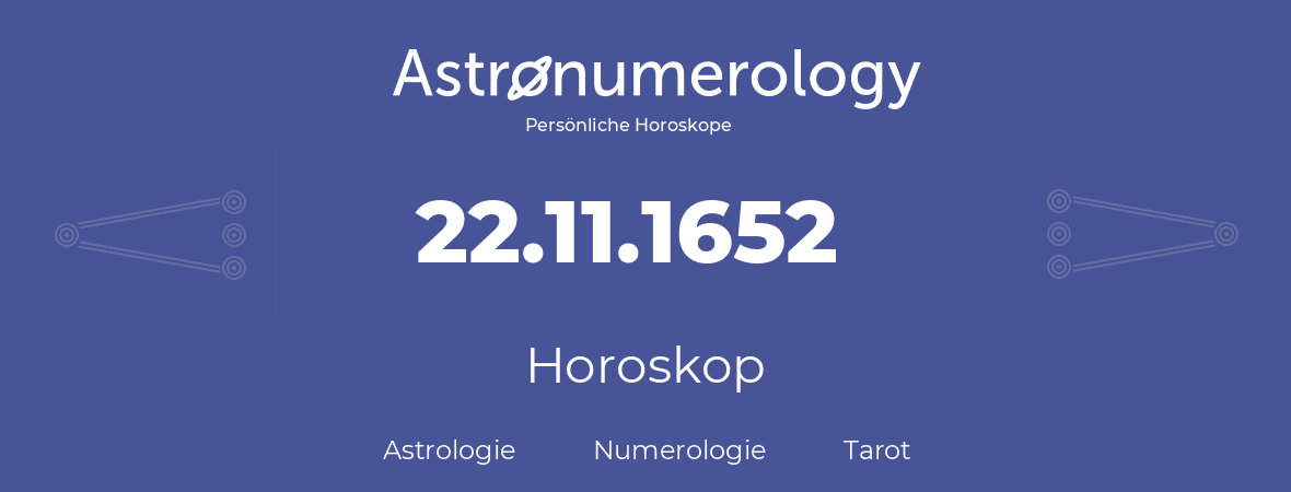 Horoskop für Geburtstag (geborener Tag): 22.11.1652 (der 22. November 1652)