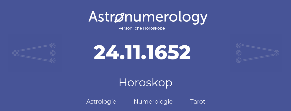 Horoskop für Geburtstag (geborener Tag): 24.11.1652 (der 24. November 1652)