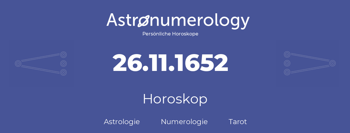 Horoskop für Geburtstag (geborener Tag): 26.11.1652 (der 26. November 1652)