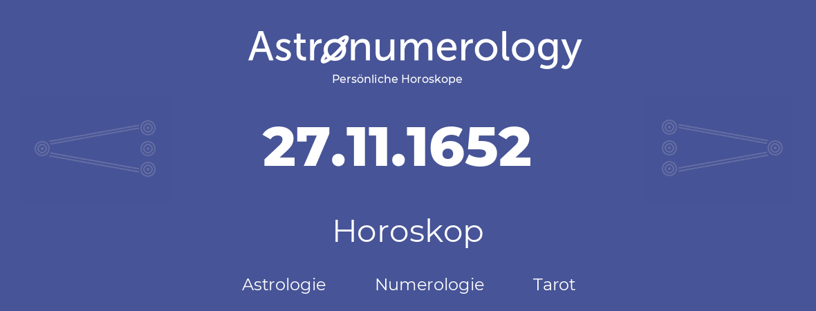 Horoskop für Geburtstag (geborener Tag): 27.11.1652 (der 27. November 1652)