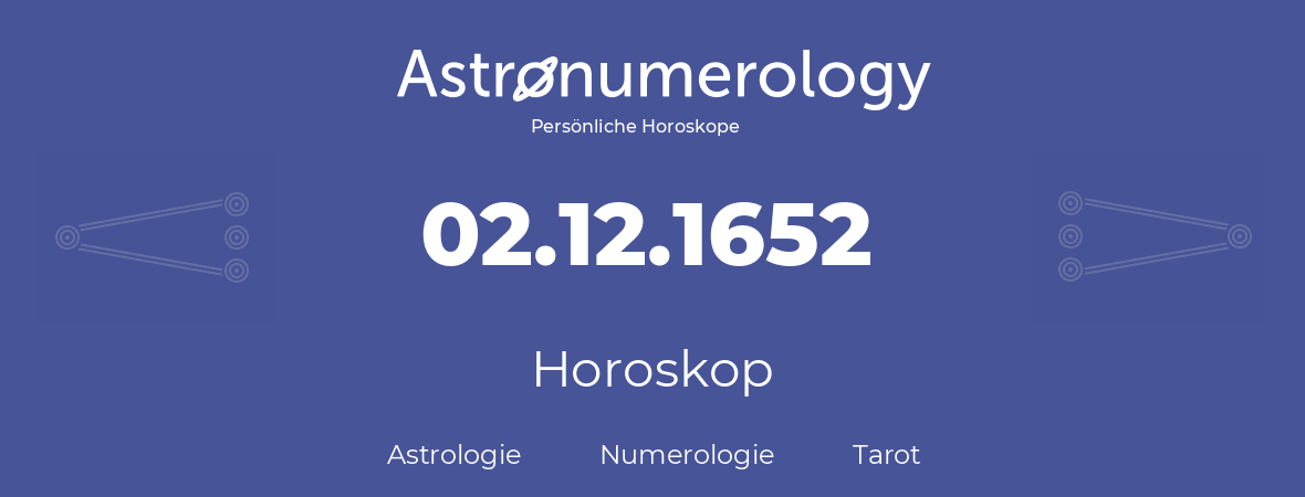 Horoskop für Geburtstag (geborener Tag): 02.12.1652 (der 2. Dezember 1652)