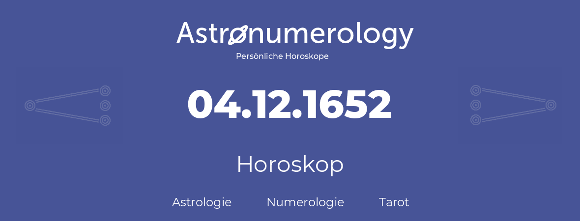 Horoskop für Geburtstag (geborener Tag): 04.12.1652 (der 4. Dezember 1652)