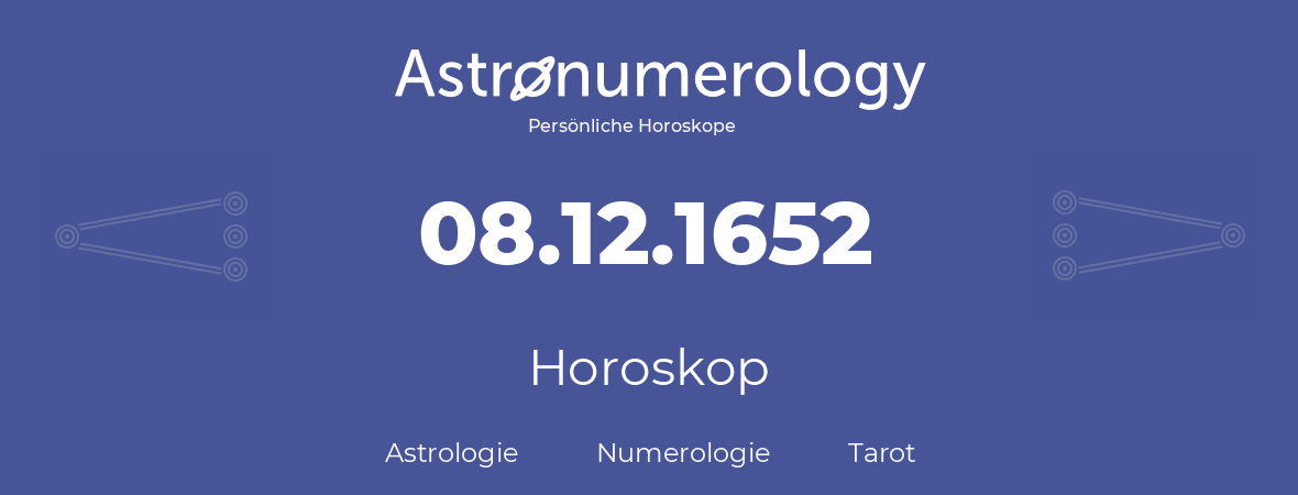 Horoskop für Geburtstag (geborener Tag): 08.12.1652 (der 8. Dezember 1652)