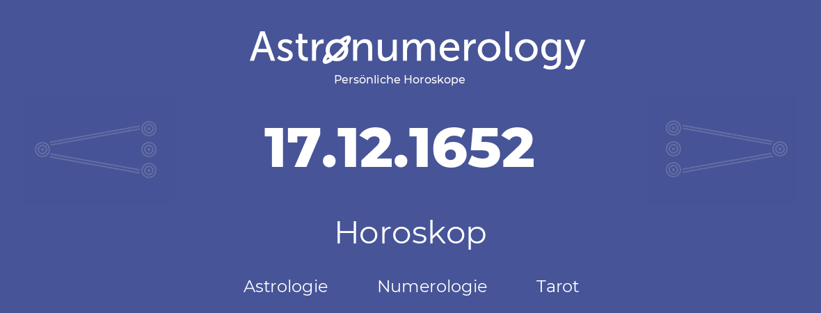 Horoskop für Geburtstag (geborener Tag): 17.12.1652 (der 17. Dezember 1652)