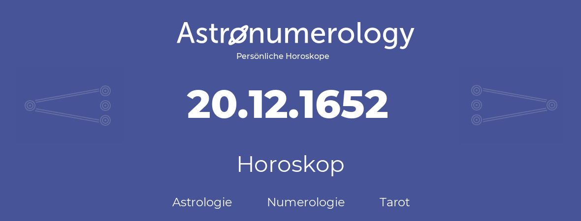 Horoskop für Geburtstag (geborener Tag): 20.12.1652 (der 20. Dezember 1652)