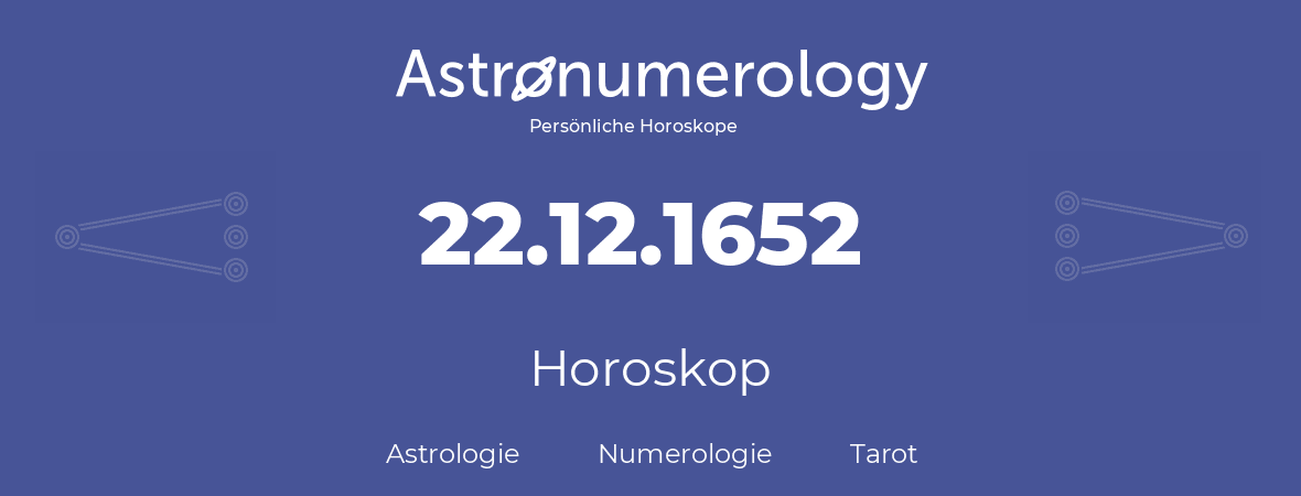 Horoskop für Geburtstag (geborener Tag): 22.12.1652 (der 22. Dezember 1652)