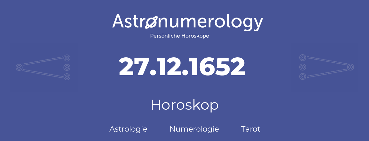 Horoskop für Geburtstag (geborener Tag): 27.12.1652 (der 27. Dezember 1652)