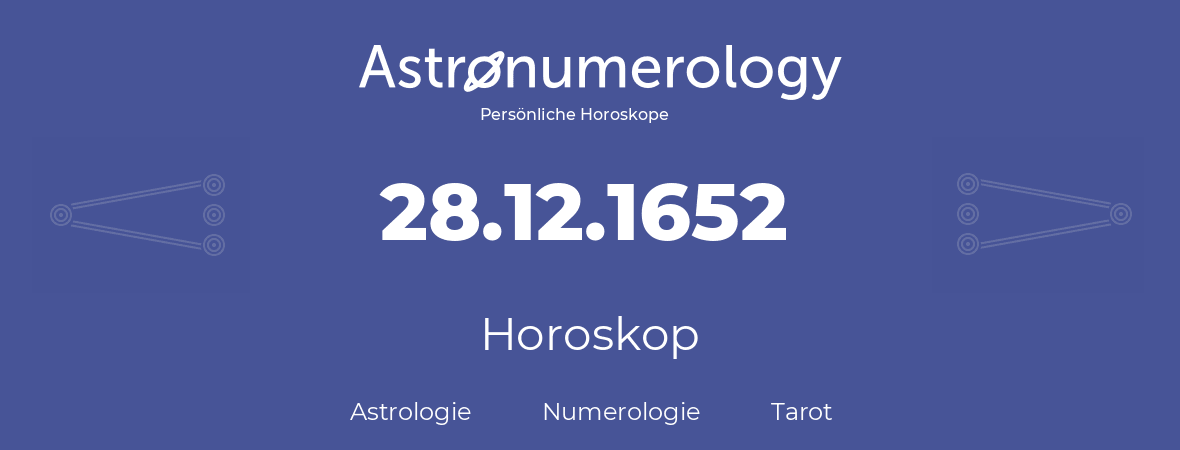 Horoskop für Geburtstag (geborener Tag): 28.12.1652 (der 28. Dezember 1652)