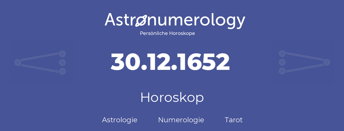 Horoskop für Geburtstag (geborener Tag): 30.12.1652 (der 30. Dezember 1652)