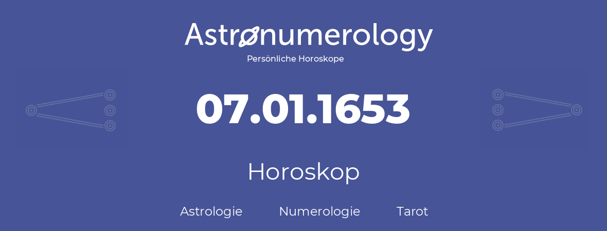 Horoskop für Geburtstag (geborener Tag): 07.01.1653 (der 07. Januar 1653)