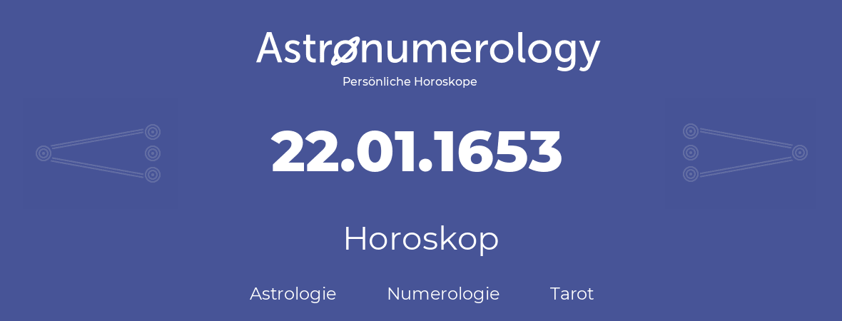 Horoskop für Geburtstag (geborener Tag): 22.01.1653 (der 22. Januar 1653)