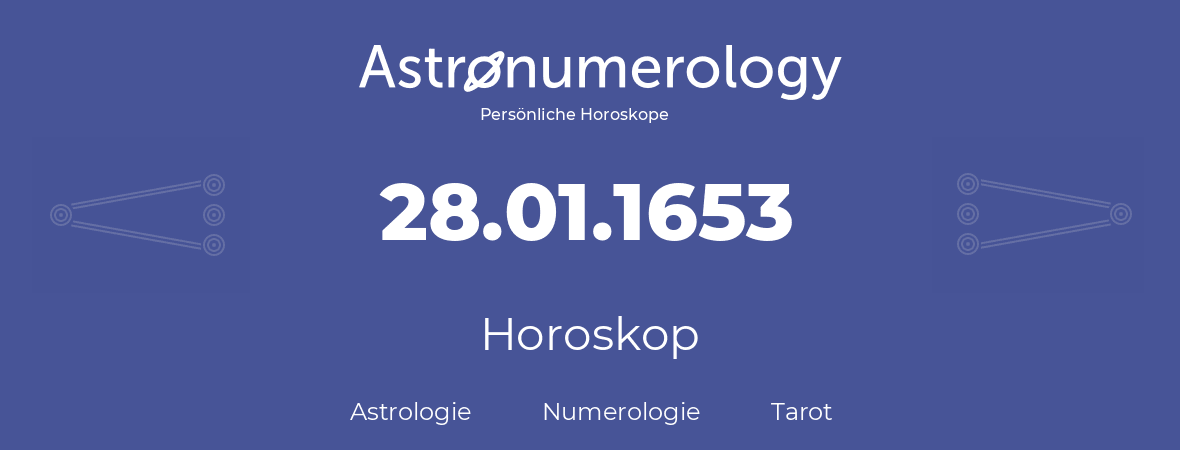 Horoskop für Geburtstag (geborener Tag): 28.01.1653 (der 28. Januar 1653)