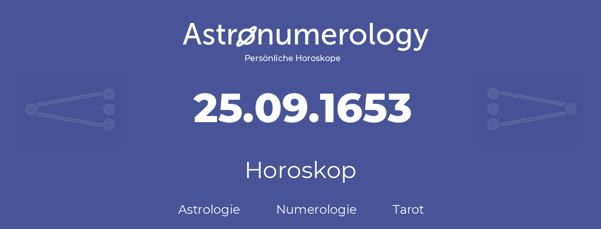 Horoskop für Geburtstag (geborener Tag): 25.09.1653 (der 25. September 1653)