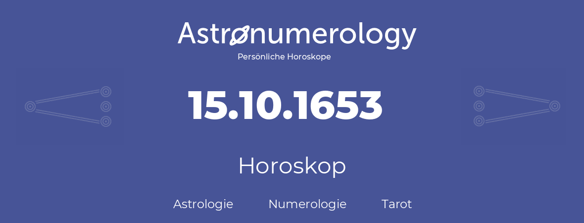 Horoskop für Geburtstag (geborener Tag): 15.10.1653 (der 15. Oktober 1653)