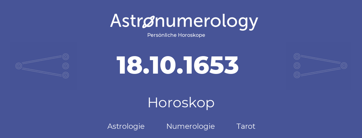 Horoskop für Geburtstag (geborener Tag): 18.10.1653 (der 18. Oktober 1653)