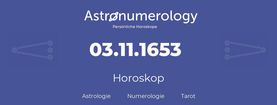 Horoskop für Geburtstag (geborener Tag): 03.11.1653 (der 3. November 1653)