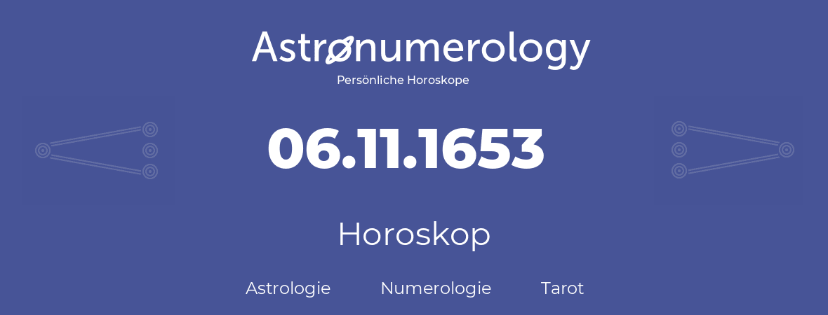 Horoskop für Geburtstag (geborener Tag): 06.11.1653 (der 6. November 1653)