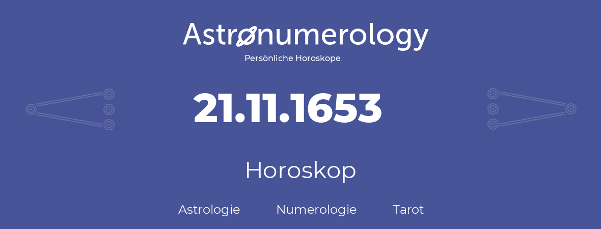 Horoskop für Geburtstag (geborener Tag): 21.11.1653 (der 21. November 1653)