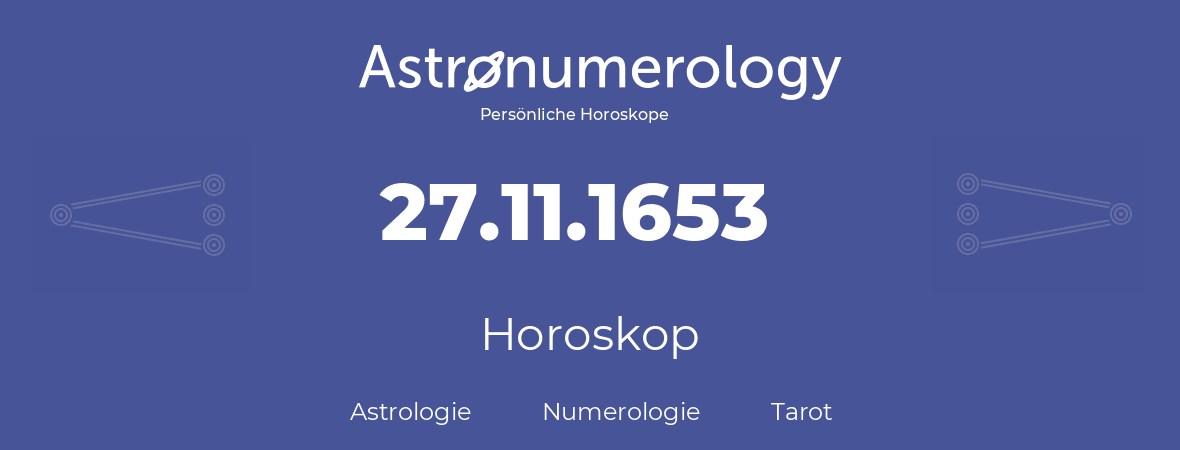 Horoskop für Geburtstag (geborener Tag): 27.11.1653 (der 27. November 1653)