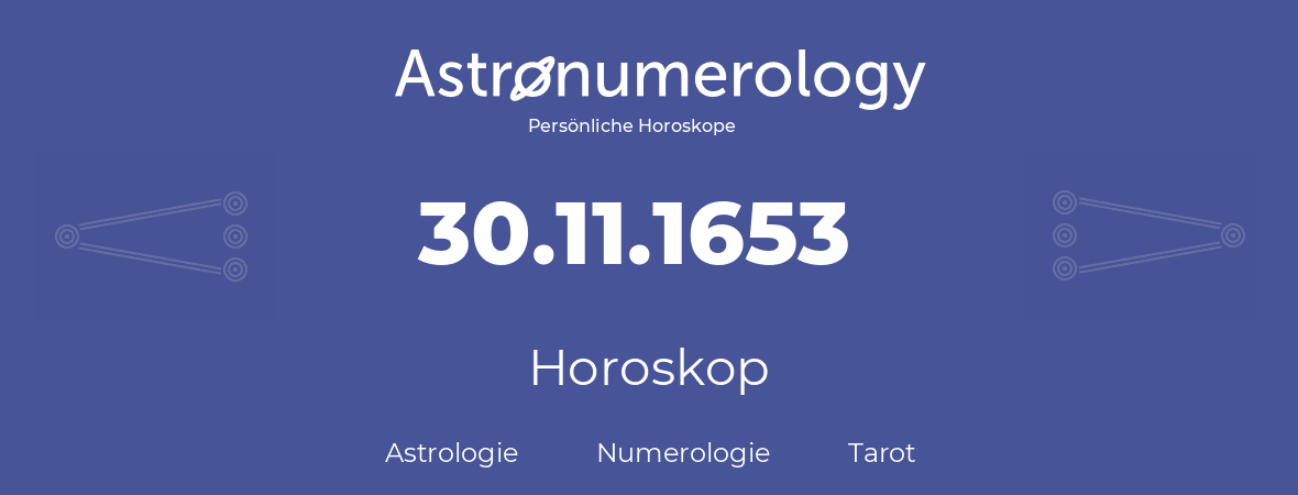 Horoskop für Geburtstag (geborener Tag): 30.11.1653 (der 30. November 1653)