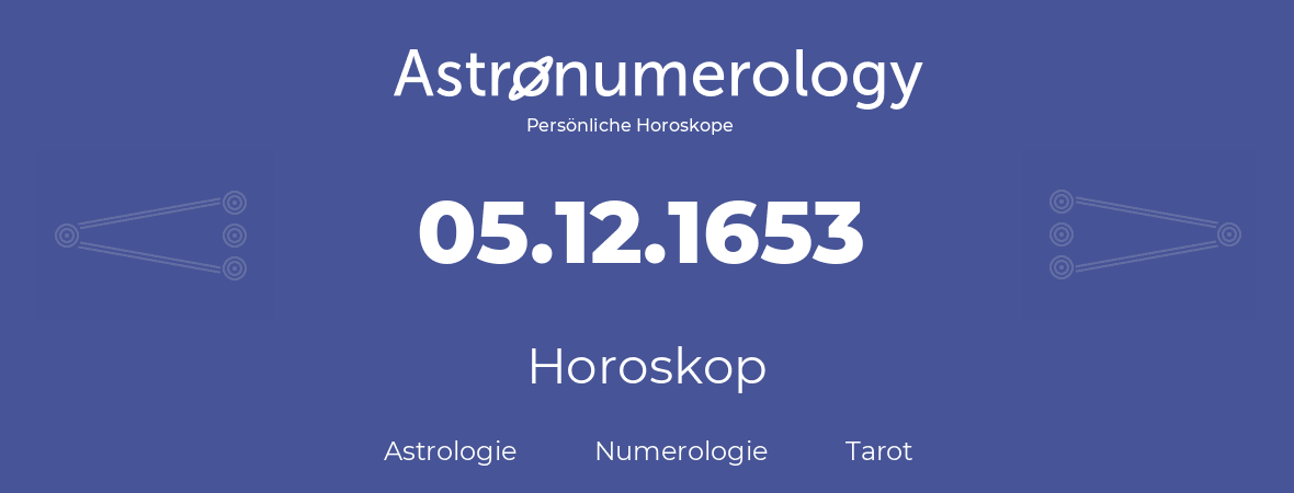 Horoskop für Geburtstag (geborener Tag): 05.12.1653 (der 5. Dezember 1653)