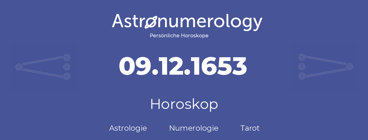 Horoskop für Geburtstag (geborener Tag): 09.12.1653 (der 9. Dezember 1653)