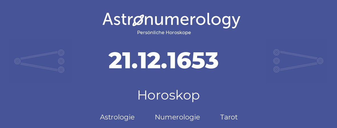 Horoskop für Geburtstag (geborener Tag): 21.12.1653 (der 21. Dezember 1653)