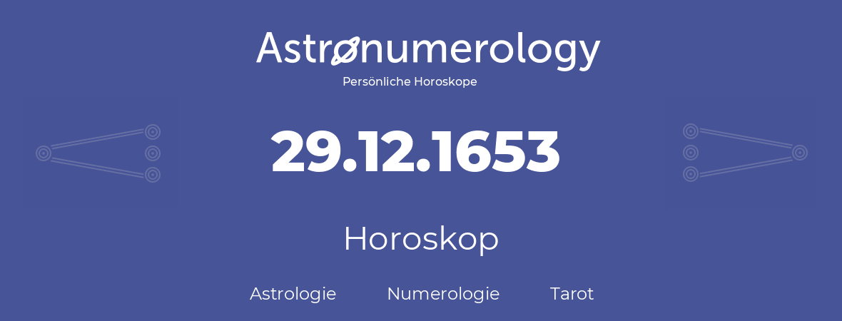 Horoskop für Geburtstag (geborener Tag): 29.12.1653 (der 29. Dezember 1653)