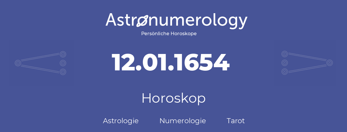 Horoskop für Geburtstag (geborener Tag): 12.01.1654 (der 12. Januar 1654)