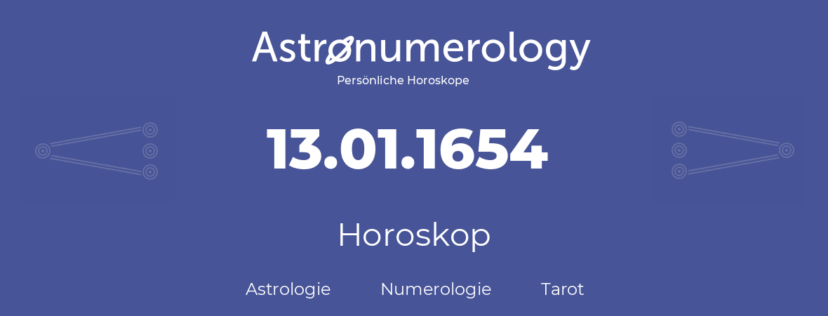 Horoskop für Geburtstag (geborener Tag): 13.01.1654 (der 13. Januar 1654)