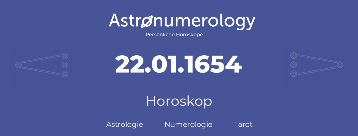 Horoskop für Geburtstag (geborener Tag): 22.01.1654 (der 22. Januar 1654)