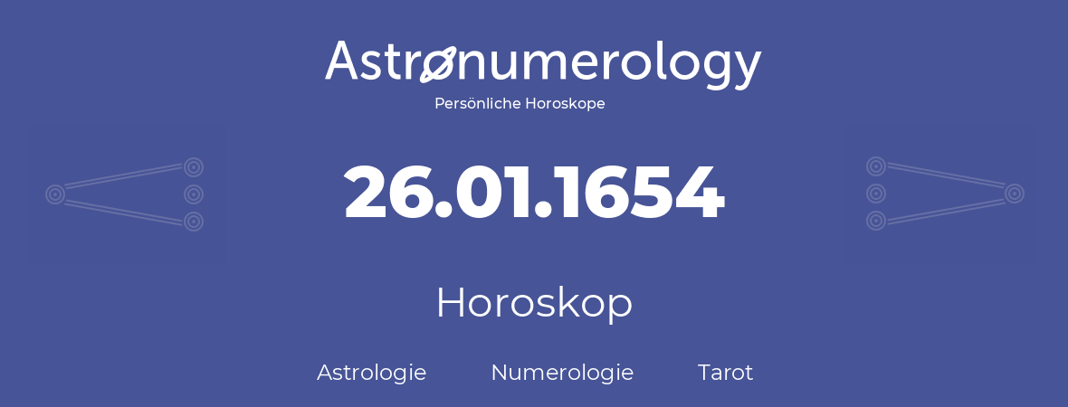Horoskop für Geburtstag (geborener Tag): 26.01.1654 (der 26. Januar 1654)