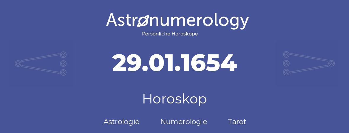 Horoskop für Geburtstag (geborener Tag): 29.01.1654 (der 29. Januar 1654)