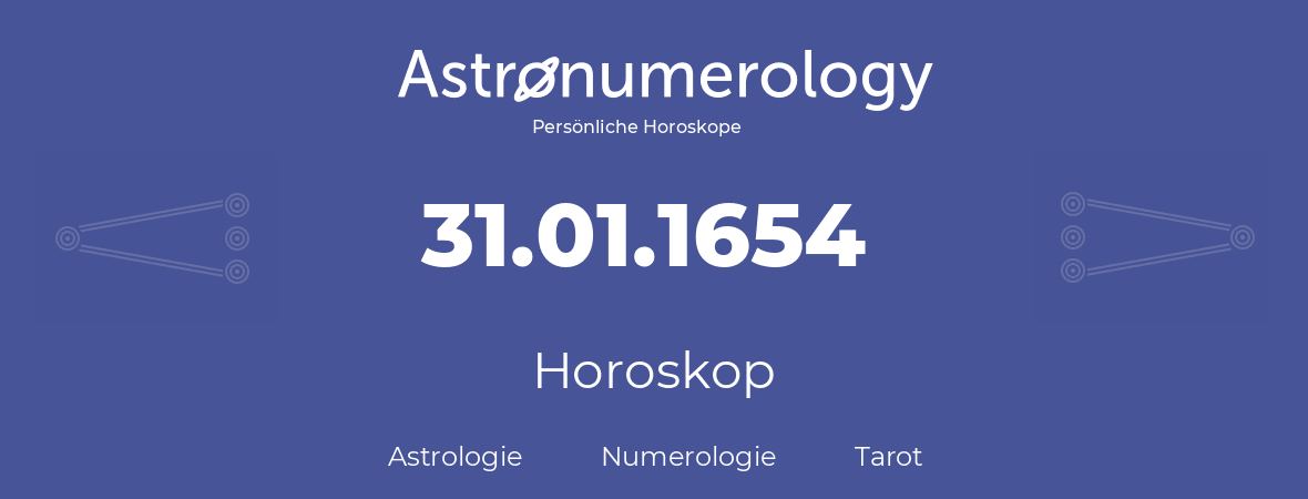 Horoskop für Geburtstag (geborener Tag): 31.01.1654 (der 31. Januar 1654)