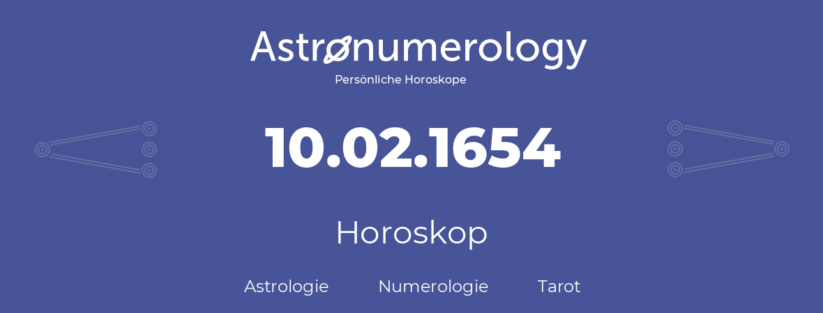 Horoskop für Geburtstag (geborener Tag): 10.02.1654 (der 10. Februar 1654)