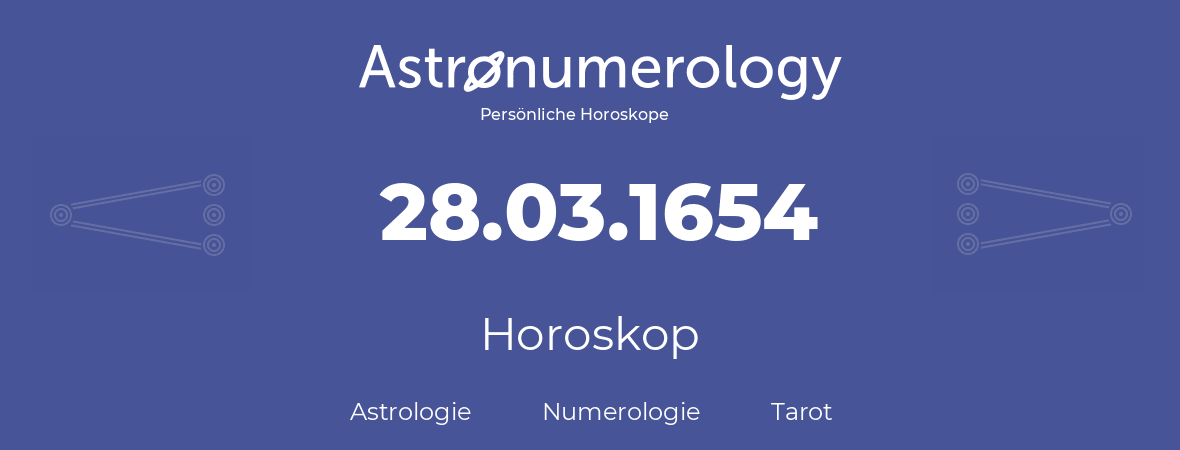 Horoskop für Geburtstag (geborener Tag): 28.03.1654 (der 28. Marz 1654)