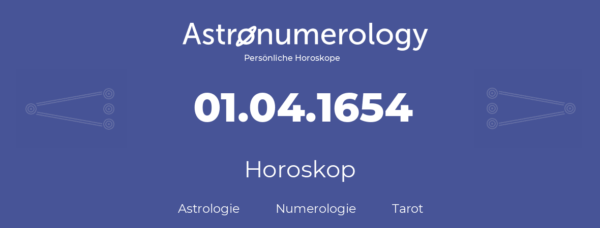 Horoskop für Geburtstag (geborener Tag): 01.04.1654 (der 01. April 1654)