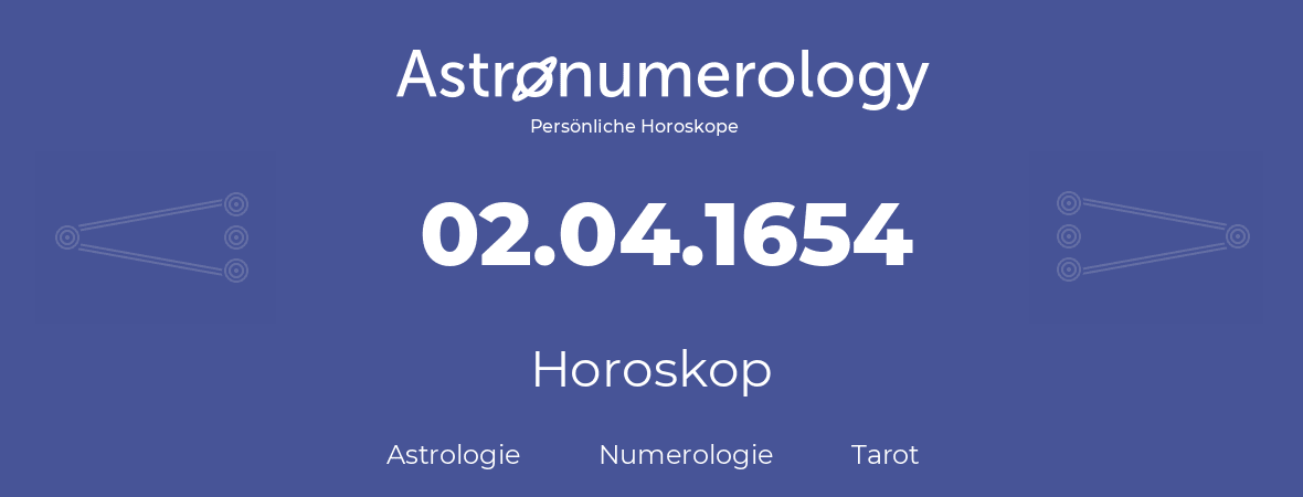 Horoskop für Geburtstag (geborener Tag): 02.04.1654 (der 2. April 1654)