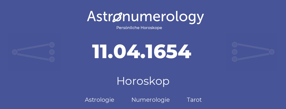 Horoskop für Geburtstag (geborener Tag): 11.04.1654 (der 11. April 1654)