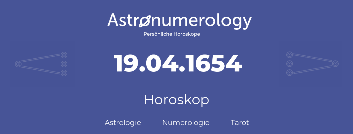 Horoskop für Geburtstag (geborener Tag): 19.04.1654 (der 19. April 1654)