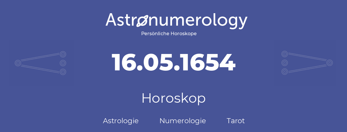 Horoskop für Geburtstag (geborener Tag): 16.05.1654 (der 16. Mai 1654)