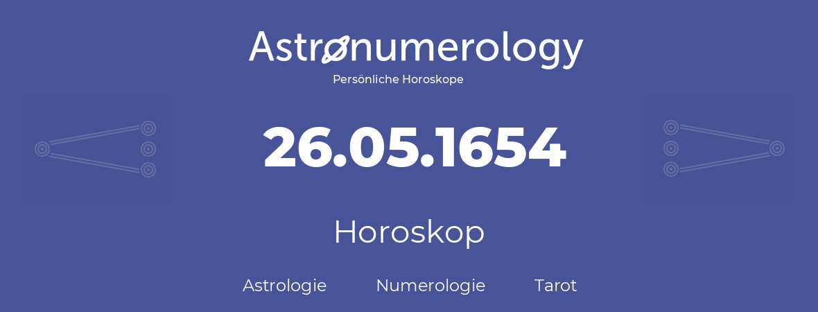 Horoskop für Geburtstag (geborener Tag): 26.05.1654 (der 26. Mai 1654)