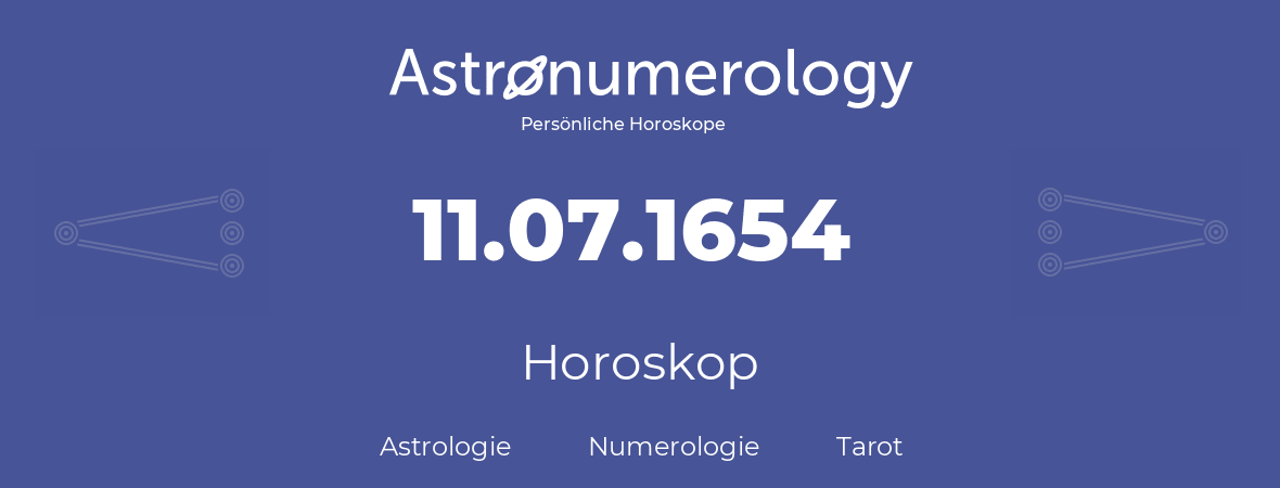 Horoskop für Geburtstag (geborener Tag): 11.07.1654 (der 11. Juli 1654)