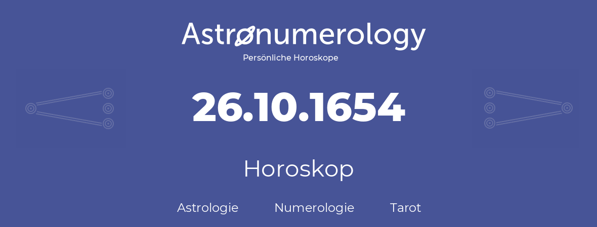 Horoskop für Geburtstag (geborener Tag): 26.10.1654 (der 26. Oktober 1654)