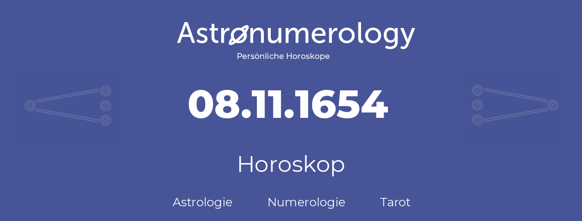 Horoskop für Geburtstag (geborener Tag): 08.11.1654 (der 8. November 1654)