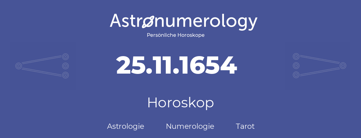 Horoskop für Geburtstag (geborener Tag): 25.11.1654 (der 25. November 1654)