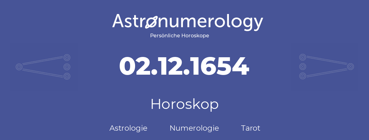 Horoskop für Geburtstag (geborener Tag): 02.12.1654 (der 02. Dezember 1654)