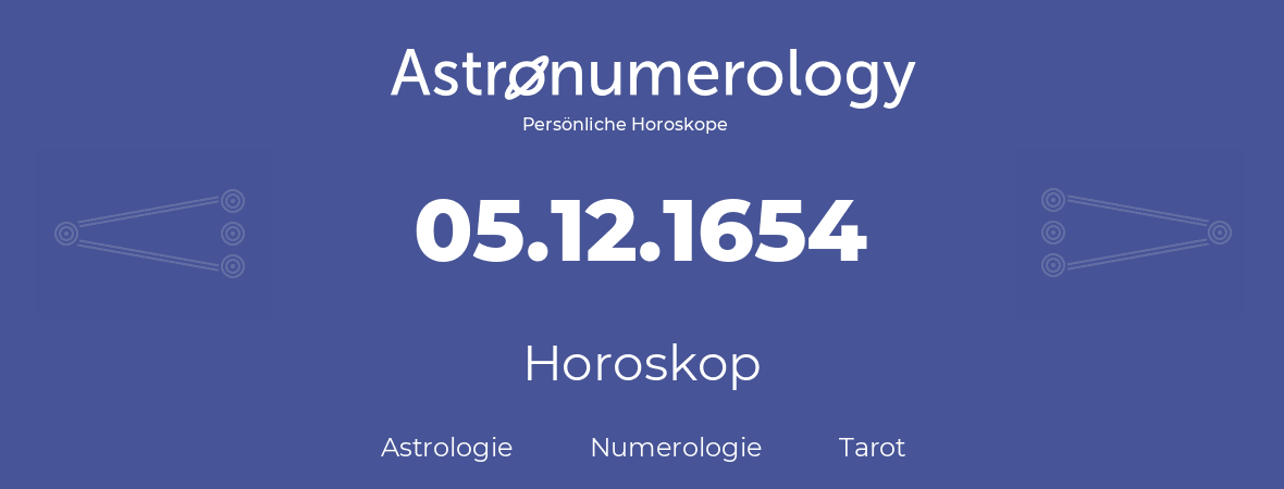 Horoskop für Geburtstag (geborener Tag): 05.12.1654 (der 05. Dezember 1654)