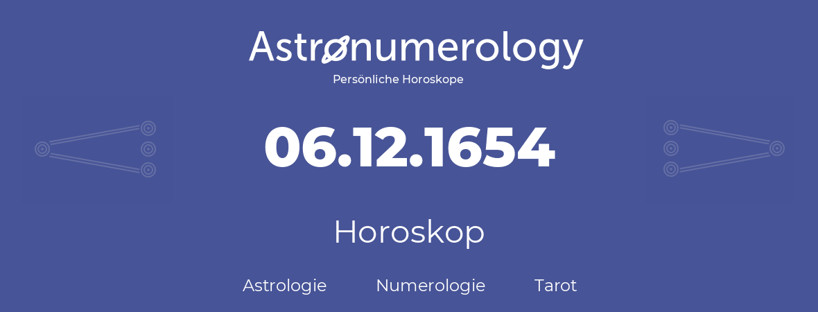 Horoskop für Geburtstag (geborener Tag): 06.12.1654 (der 06. Dezember 1654)