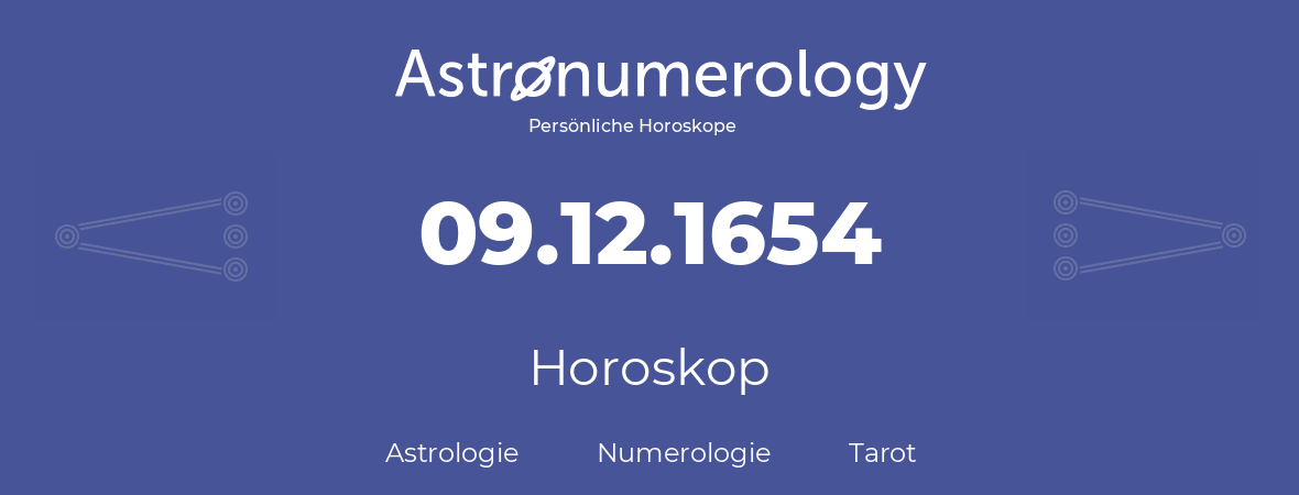 Horoskop für Geburtstag (geborener Tag): 09.12.1654 (der 09. Dezember 1654)